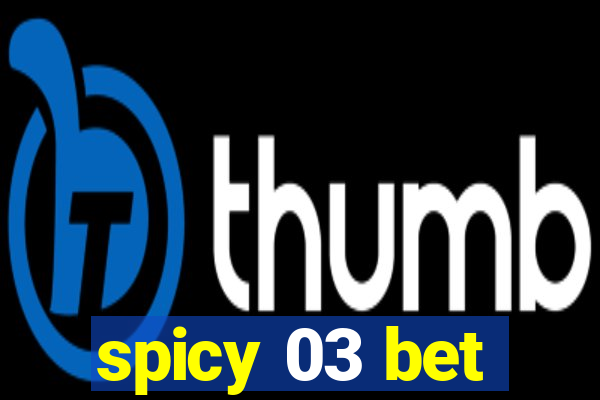 spicy 03 bet